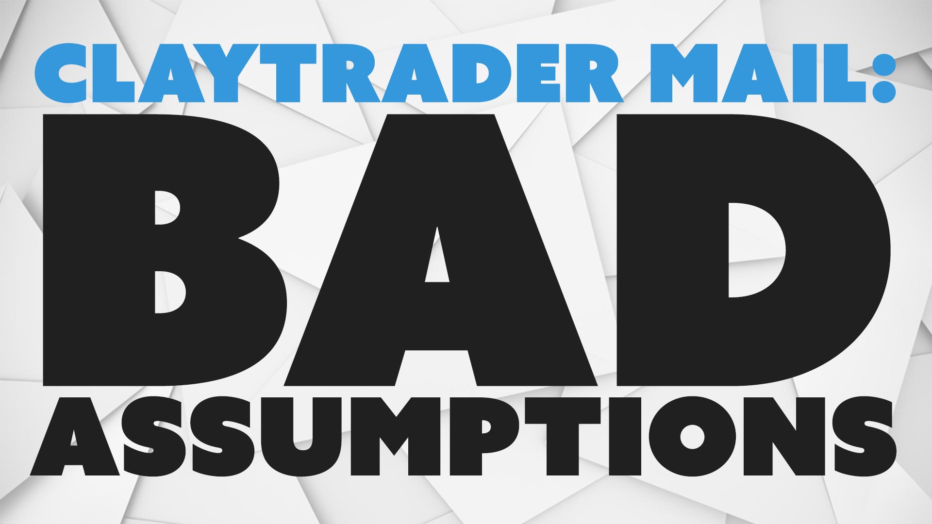 ClayTrader Mail: Bad Assumptions