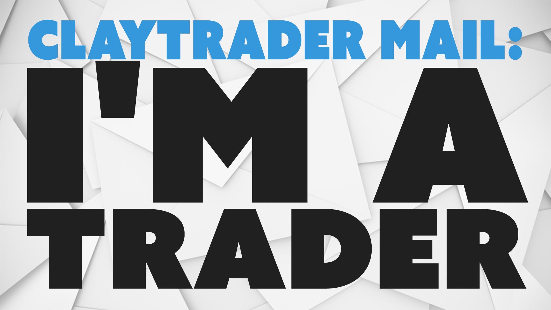ClayTrader Mail: I’m a Trader