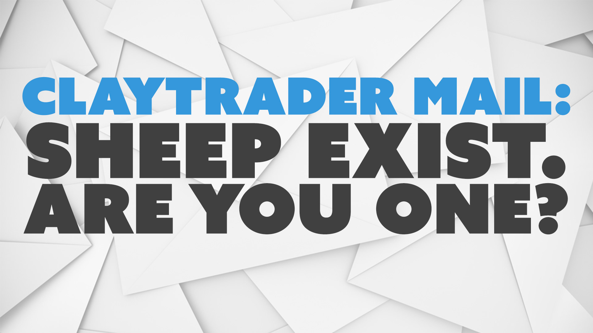 ClayTrader Mail: Sheep Exist. Are You One?