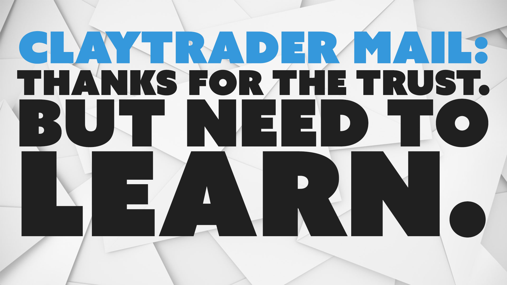 Thanks for the Trust. But Need to LEARN.