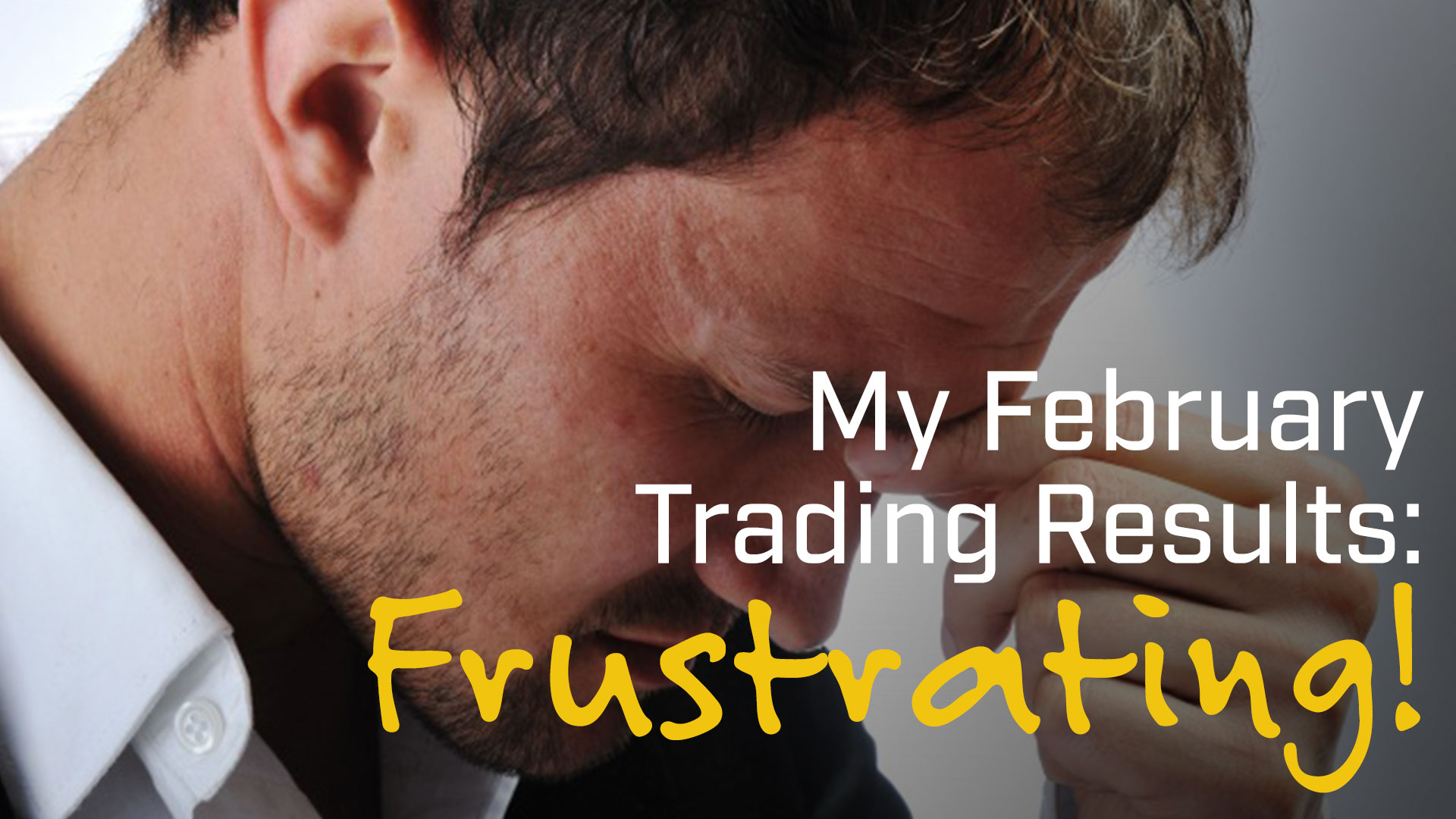 My February Trading Results - Frustrating!