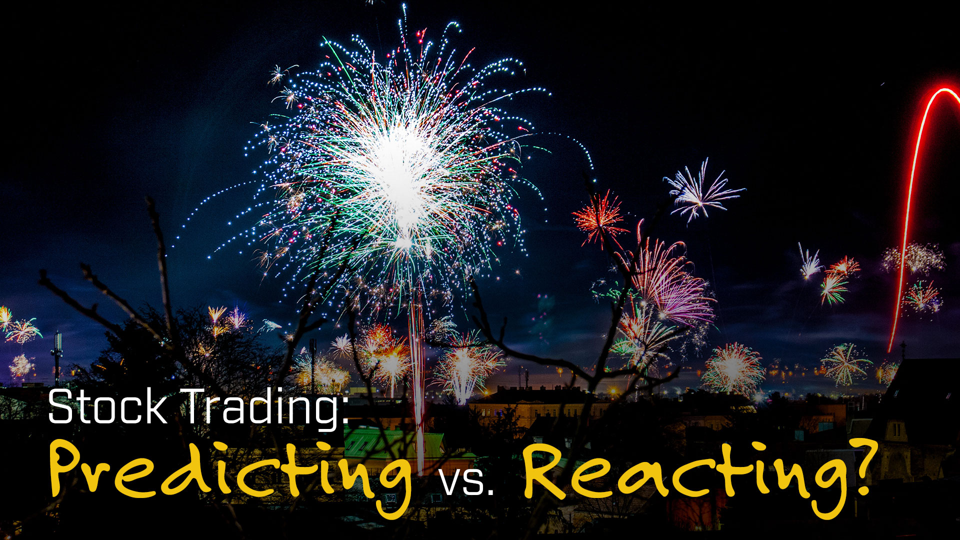 Stock Trading: Predicting vs. Reacting? 