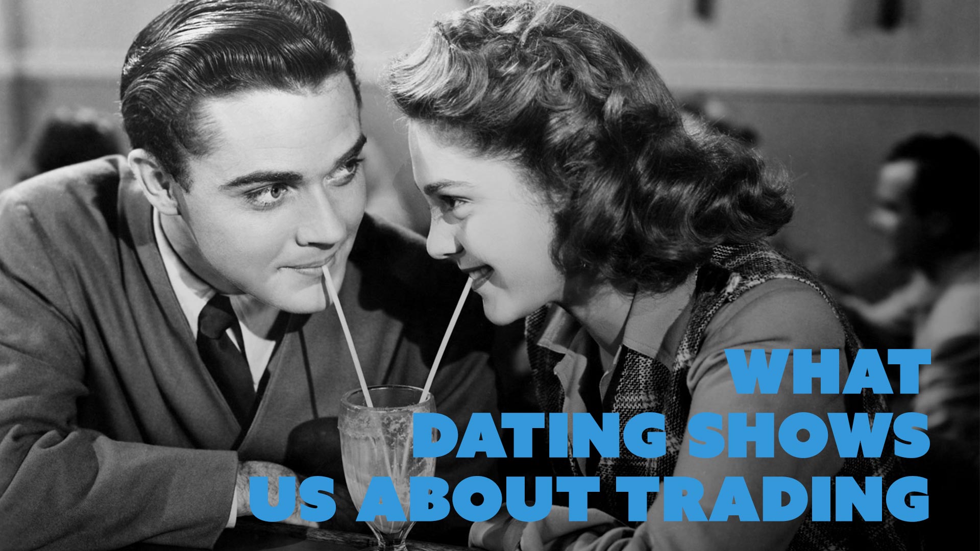 What Dating Shows Us About Trading 