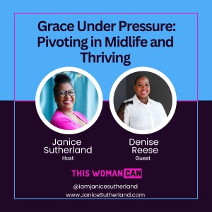 Denise Reese: Grace Under Pressure: Pivoting in Midlife and Thriving