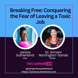Breaking Free: Conquering the Fear of Leaving a Toxic Job - Dr. Kimani Norrington-Sands