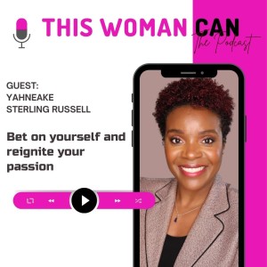 Bet on yourself and reignite your passion - Yahneake Sterling Russell