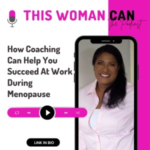 How Coaching Can Help You Succeed At Work During Menopause