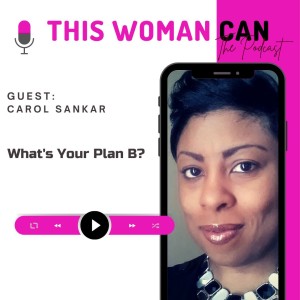 What’s Your Plan B? - Carol Sankar