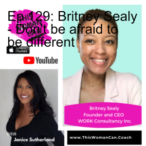 Ep 129: Britney Sealy - Don't be afraid to be different