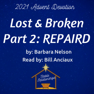 ”Lost & Broken - Part 2: Repaired” Advent Devotion for December 15, 2021