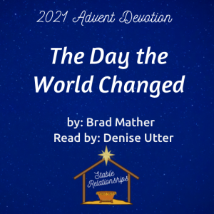”The Day the World Changed” Advent Devotion for December 20, 2021