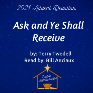 ”Ask and Ye Shall Receive” Advent Devotion for December 21, 2021