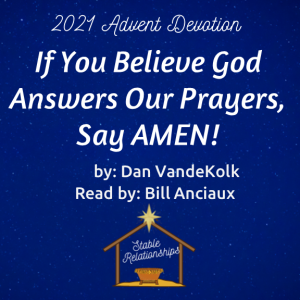 ”If You Believe God Answers Our Prayers, Say AMEN!” Advent Devotion for December 27, 2021