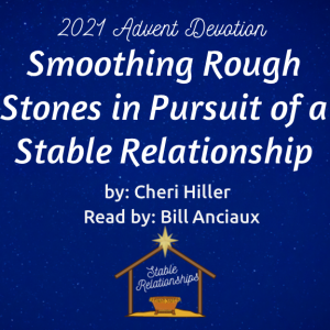 ”Smoothing Rough Stones in Pursuit of a Stable Relationship” Advent Devotion for December 9, 2021