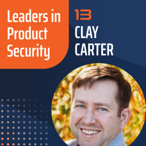 Leaders in Product Security - Clay Carter