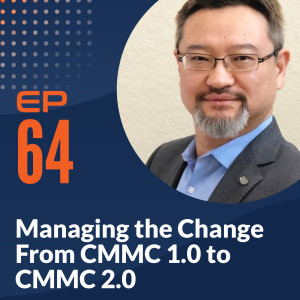 Kyle Lai - Managing the Change From CMMC 1.0 to CMMC 2.0