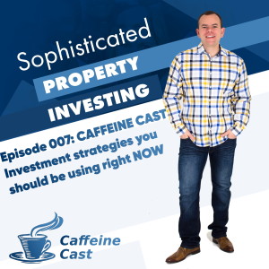 #007: Investment strategies you should be using RIGHT NOW! - The Caffeine Cast from Ethical Property Partners