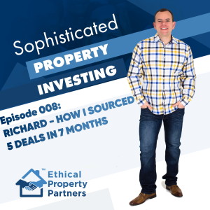 #008: How I sourced 5 deals in 7 months - Richard Havardi with Frank Flegg from Ethical Property Partners