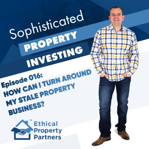 #016: How can I turn around my stale property business? - from Ethical Property Partners