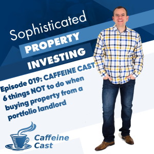 #019: 6 things NOT to do when buying property from a portfolio landlord - The Caffeine Cast from Ethical Property Partners