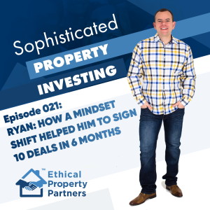 #021: How a mindset shift helped me sign 10 property deals in 6 months with Ryan and Frank from Ethical Property Partners