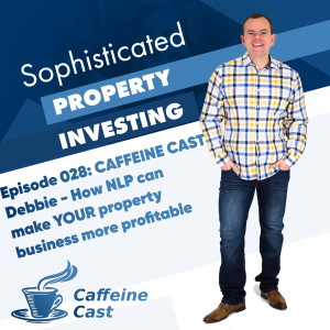 #023: Debbie - How NLP can make YOUR property business more profitable - The Caffeine Cast from Ethical Property Partners