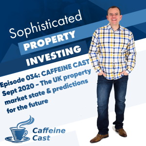 #034: UK property market state & predictions for the FUTURE - Sept 2020 - The Caffeine Cast from Ethical Property Partners