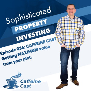 #036: Getting maximum value from your plot - The Caffeine Cast from Ethical Property Partners