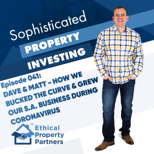 #041: Dave & Matt - How we bucked the curve & grew our SA business during coronavirus. A chat with Frank Flegg of Ethical Property Partners