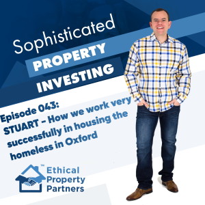 #043: How we work very successfully in housing the homeless in Oxford with Stuart Waddington & Frank Flegg of Ethical Property Partners
