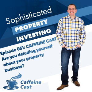 #051: Are you deluding yourself about your property business? - The Caffeine Cast from Ethical Property Partners