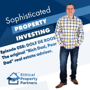 #058: Dolf de Roos: The original Rich Dad Poor Dad real estate adviser with Frank Flegg from Ethical Property Partners