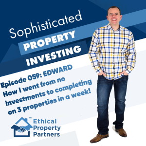#059: How I went from no investments to completing on 3 properties in a week, with Edward Jackson & Frank Flegg of Ethical Property Partners