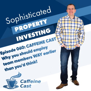 #060: Why you should employ team members WAY earlier than you'd think - The Caffeine Cast from Ethical Property Partners April 4, 2021