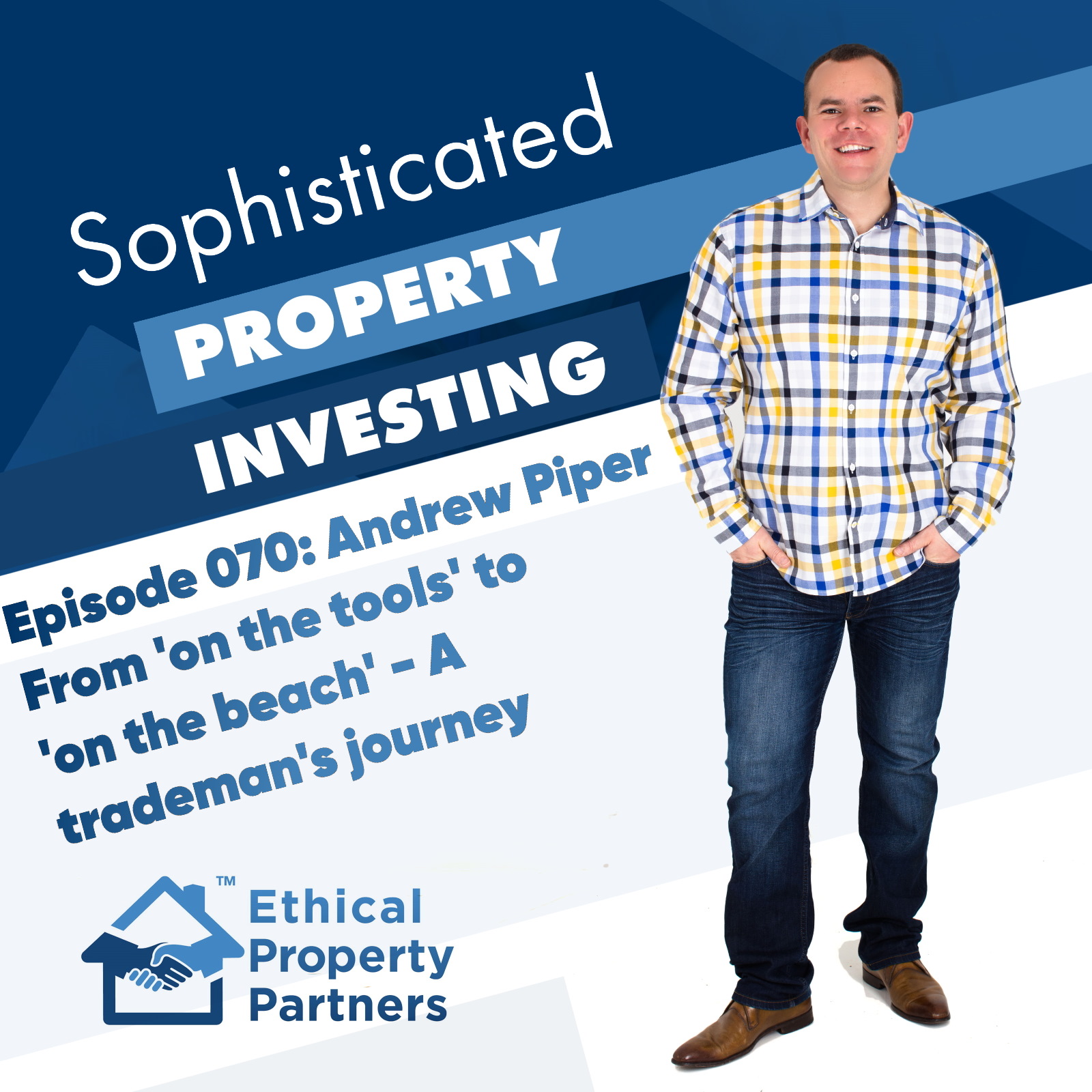 Sophisticated Property Investing : Episode 070 (Andrew Piper - From on the tools to on the beach - a tradesman’s journey)