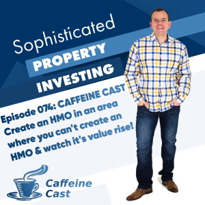 #074: Create an HMO in an area where you can't create an HMO! - The Caffeine Cast from Ethical Property Partners