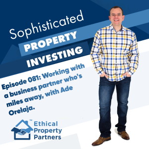 #081: Working with a business partner who's MILES away, with Ade Orelaja - Ethical Property Partners.