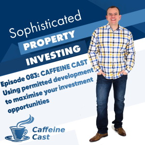 #083: Using permitted development to maximise your investment opportunities - The Caffeine Cast from Ethical Property Partners
