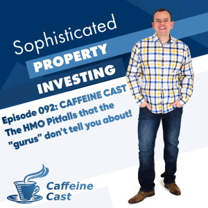 #092: The HMO Pitfalls that the gurus don't tell you about!  - The Caffeine Cast from Ethical Property Partners