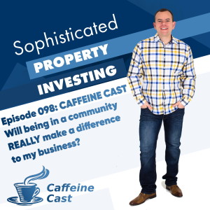 #098: Will being in a community REALLY make a difference to my business? - The Caffeine Cast from Ethical Property Partners