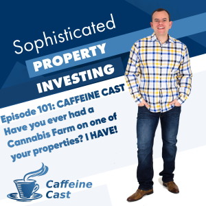 #101: Have you had a cannabis farm in your property? I HAVE! - The Caffeine Cast from Ethical Property Partners