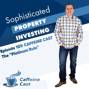 #107: The PLATINUM Rule! - The Caffeine Cast from Ethical Property Partners