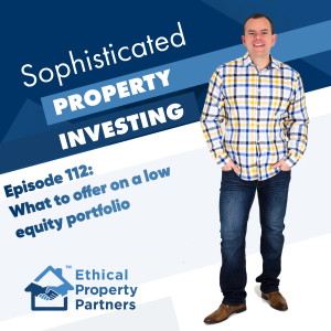 #112: What to offer on a low-equity portfolio (An Ethical Property Partners “Strategy Special” episode.)