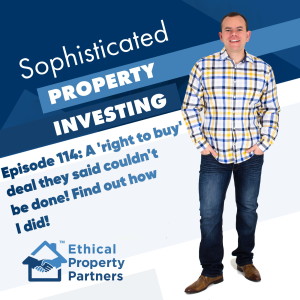 #114: A right to buy deal couldn‘t be done... find out how I did it! (An Ethical Property Partners “Strategy Special” episode.)