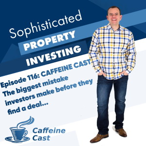 #116:The biggest mistake investors make before they find a deal... (The Caffeine Cast from Ethical Property Partners)