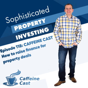 #118: How to raise finance for property deals (The Caffeine Cast from Ethical Property Partners)