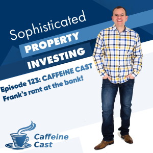 #123: Frank‘s rant at the bank! (The Caffeine Cast from Ethical Property Partners)