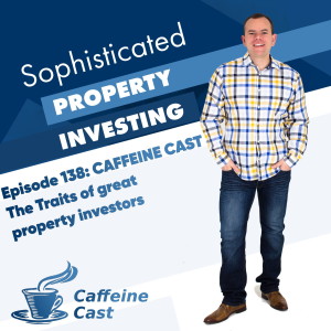 #138: The Traits of great Property investors (The Caffeine Cast from EPP)