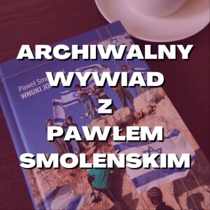 Archiwalny wywiad z Pawłem Smoleńskim