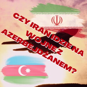 Czy Iran idzie na wojnę z Azerbejdżanem?